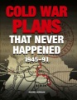 Cold_War_plans_that_never_happened__1945-91