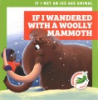 If_I_wandered_with_a_woolly_mammoth