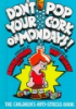 Don_t_pop_your_cork_on_Mondays_