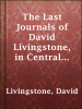 The_Last_Journals_of_David_Livingstone__in_Central_Africa__from_1865_to_His_Death__Volume_I__of_2___1866-1868