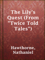 The_Lily_s_Quest__From__Twice_Told_Tales__